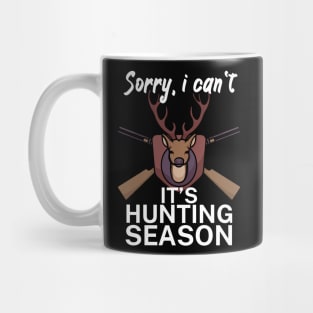 Sorry I can’t It’s hunting season Mug